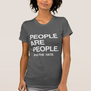PEOPLE ARE PEOPLE END THE HATE T-Shirt