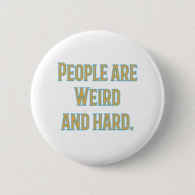 People are weird and hard 6 cm round badge (Front)