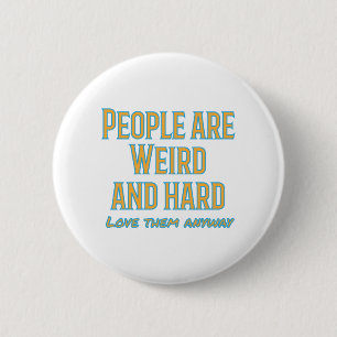 People are weird and hard - love them anyway 6 cm round badge