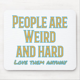 People are weird and hard - love them anyway mouse mat