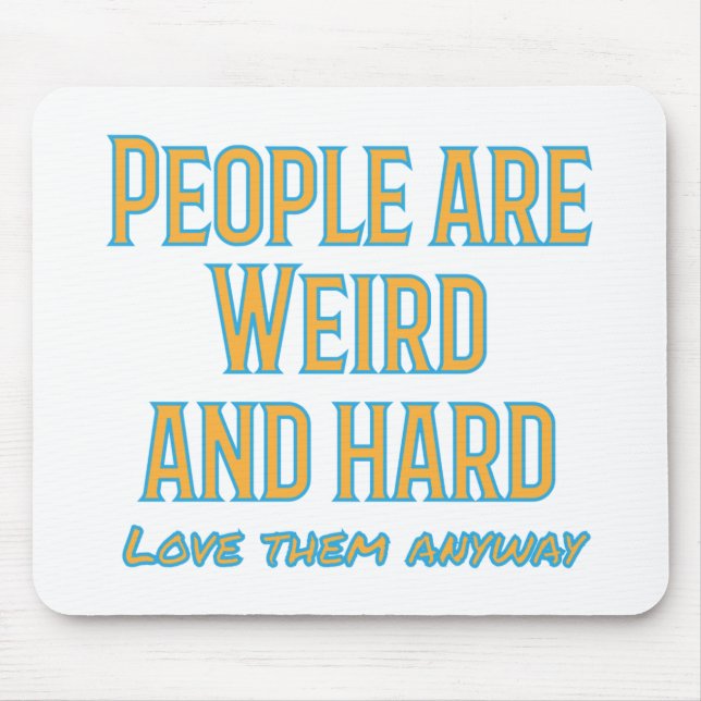 People are weird and hard - love them anyway mouse mat (Front)