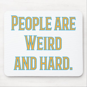People are weird and hard mouse mat