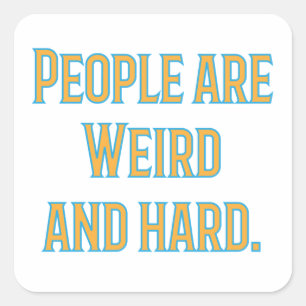 People are weird and hard square sticker