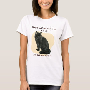 People call me bad luck, Am I?  T-Shirt