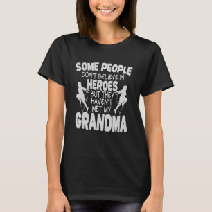 People Dont Believe In Heroes But They Havent Met T-Shirt