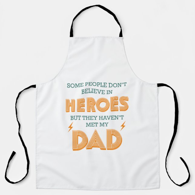 People Don't Believe In Heroes Haven't Met My Dad Apron (Front)