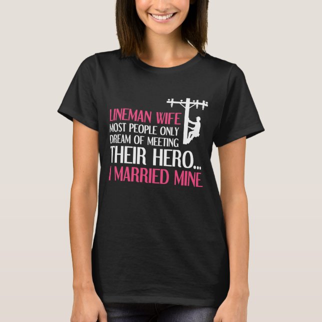 People Dream of Meeting their Hero Lineman Wife T-Shirt (Front)