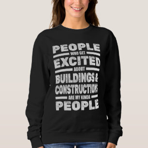 People Excited About Buildings And Construction A Sweatshirt