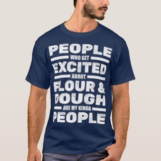 People Excited About Flour And Dough - Bakery Bake T-Shirt