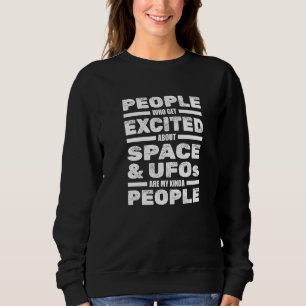 People Excited About Space And Ufos  Extraterrestr Sweatshirt