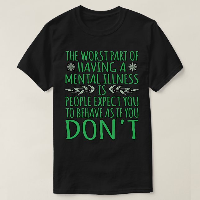 People Expect You To Behave Mental Health Awarenes T-Shirt (Design Front)