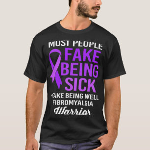People Fake Being Sick I Fake Being Well Fibromyal T-Shirt