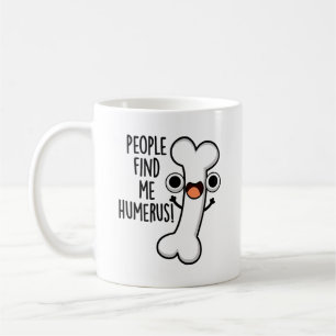 People Find Me Humerus Funny Bone Pun  Coffee Mug