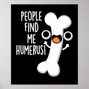 People Find Me Humerus Funny Bone Pun Dark BG Poster