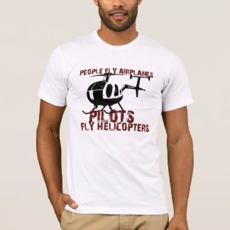 People Fly Aeroplanes, Pilots Fly Helicopters T-Shirt