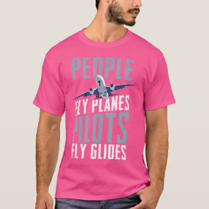 People Fly Planes Pilots Fly Glides Skydiving Para T-Shirt