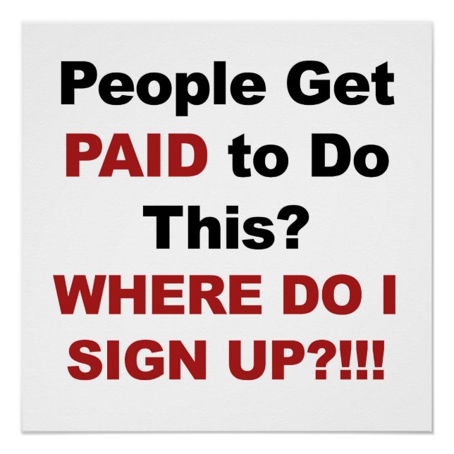People Get Paid to Do This? Where Do I Sign Up? (Front)