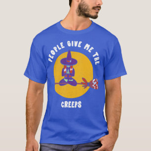People Give Me The Creeps Halloween Witch Funny P T-Shirt