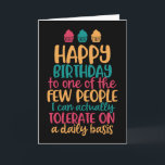 People I Can Tolerate Funny Happy Birthday Card<br><div class="desc">Funny,  humourous and sometimes sarcastic birthday cards for your family and friends. Get this fun card for your special someone. Visit our store for more cool birthday cards.</div>