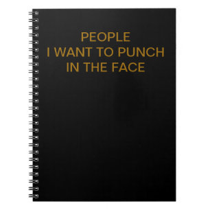 People I want to punch in the face Notebook