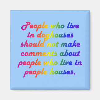 People in doghouses shouldn't be hypocrites magnet