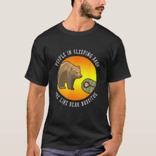 People In Sleeping Bags Are Like Bear Burritos Gif T-Shirt