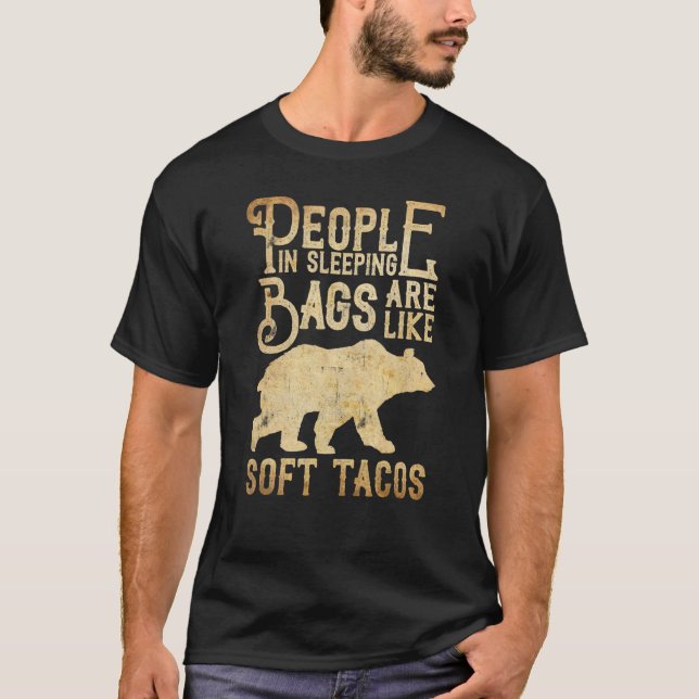People In Sleeping Bags Are Like Soft Tacos   Camp T-Shirt (Front)