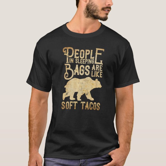 People In Sleeping Bags Are Like Soft Tacos  Campi T-Shirt (Front)