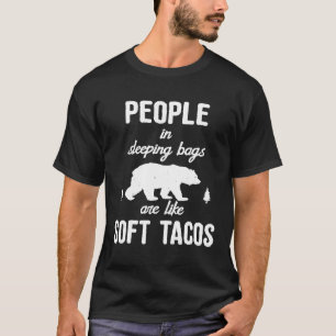 People In Sleeping Bags Are Like Soft Tacos Campi T-Shirt