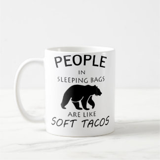 People In Sleeping Bags Are Like Soft Tacos Campin Coffee Mug