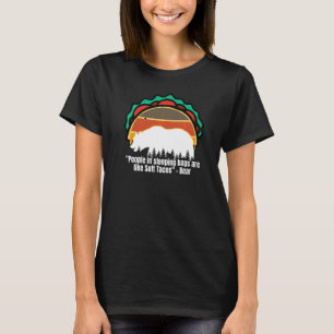 People In Sleeping Bags Are Like Soft Tacos Campin T-Shirt