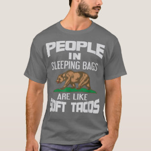 People In Sleeping Bags Are Like Tacos Bear Campin T-Shirt