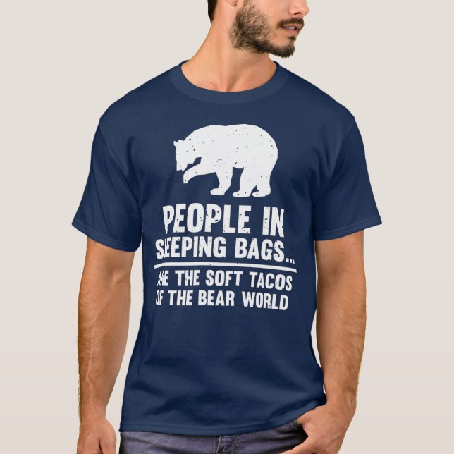 People In Sleeping Bags Are Soft Tacos Bear T-Shirt (Front)