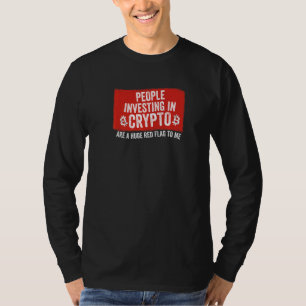 People Investing In Crypto Meme Huge Red Flag T-Shirt