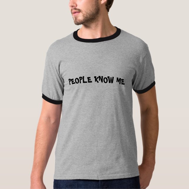 PEOPLE KNOW ME T-Shirt (Front)