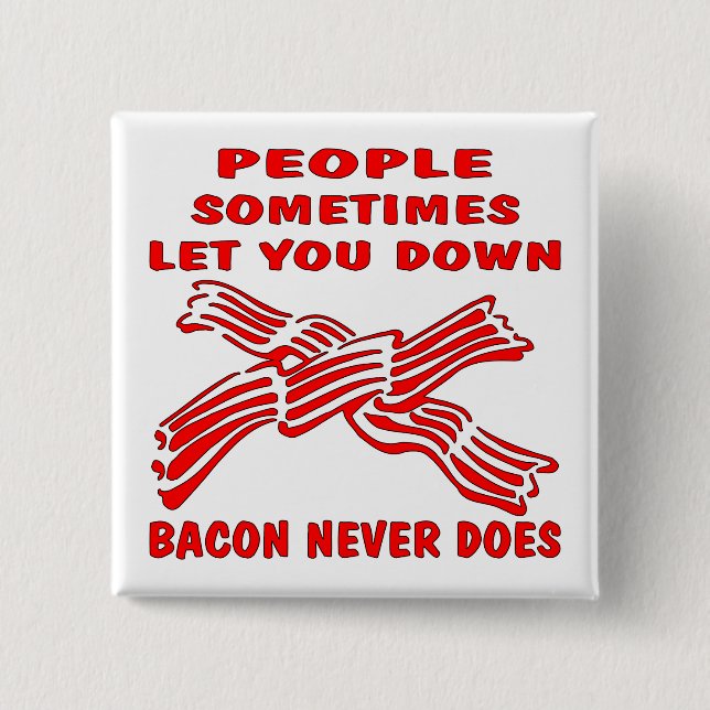 People Let You Down Bacon Never Does 15 Cm Square Badge (Front)