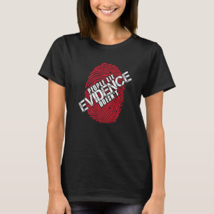 People Lie Evidence Doesn`t I Forensic Science I T T-Shirt