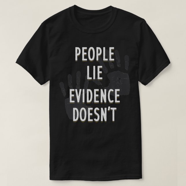People Lie Evidence Doesn't Forensic Scientist App T-Shirt (Design Front)
