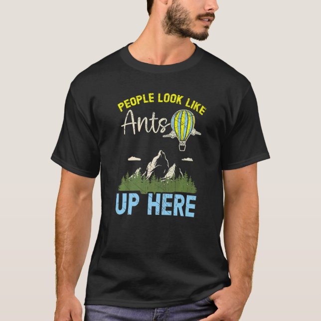 People Look Like Ants Up Here Hot Air Balloon Ride T-Shirt (Front)