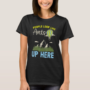 People Look Like Ants Up Here Hot Air Balloon Ride T-Shirt