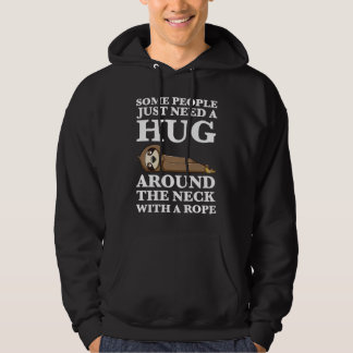 people need a hug around neck with a rope sarcasti hoodie