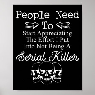 People Need To Start Appreciating The Effort I Put Poster