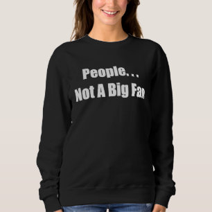 People Not A Big Fan  For Unfriendly Antisocial Sweatshirt