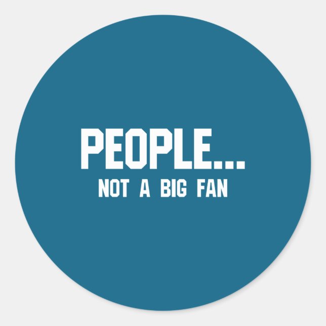 People Not A Big Fan Funny Introvert  Classic Round Sticker (Front)