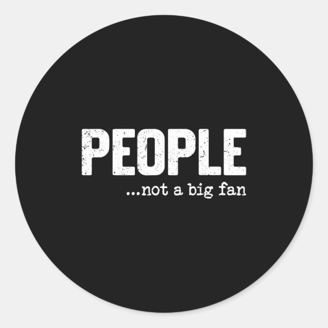 People Not A Big Fan Funny Introvert Sarcasm Mom D Classic Round Sticker (Front)