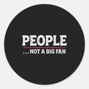 People Not A Big Fan Funny Introvert Sarcasm Mom D Classic Round Sticker