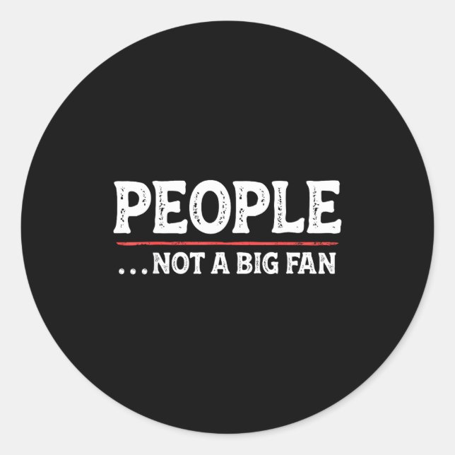 People Not A Big Fan Funny Introvert Sarcasm Mom D Classic Round Sticker (Front)
