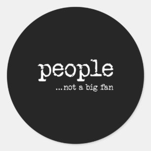 People Not A Big Fan Funny Introvert Sarcasm Mom D Classic Round Sticker