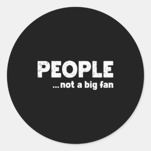 People Not A Big Fan Funny Introvert Sarcasm Mom D Classic Round Sticker