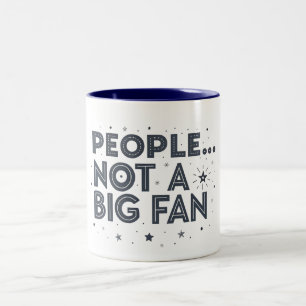 People ... not a big fan FUNNY QUOTES  Two-Tone Coffee Mug